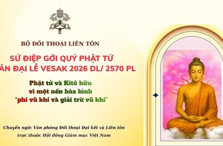 Sứ điệp gửi quý phật tử nhân dịp đại lễ Vesak 2026: Phật tử và Kitô hữu vì một nền hòa bình “phi vũ khí và giải trừ vũ khí”